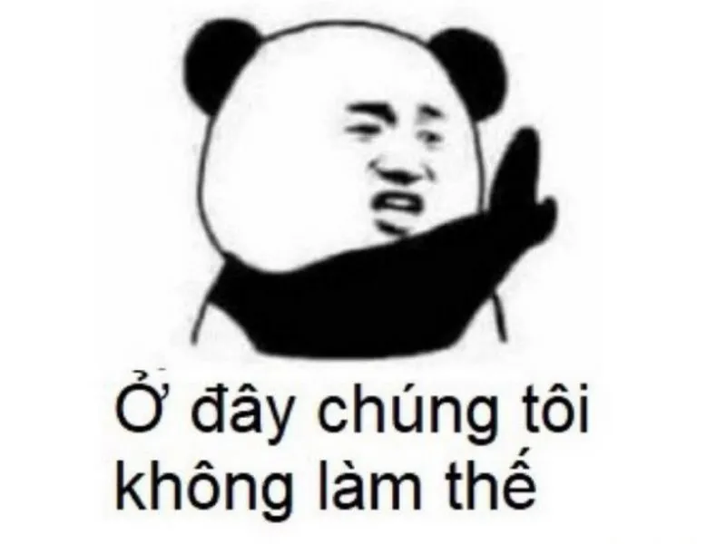 Meme gấu trúc chê ở đây ko làm thế